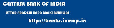 CENTRAL BANK OF INDIA  UTTAR PRADESH BARA BANKI BURHWAL   banks information 